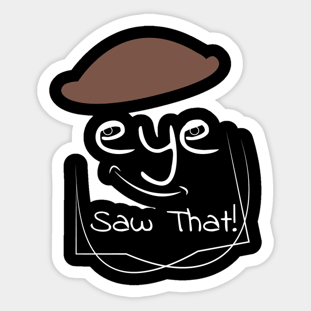 I (eye) Saw That Sticker by Ye bhadi.